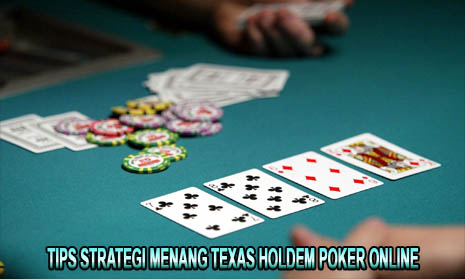 Tips Strategi Menang Texas Holdem Poker Online